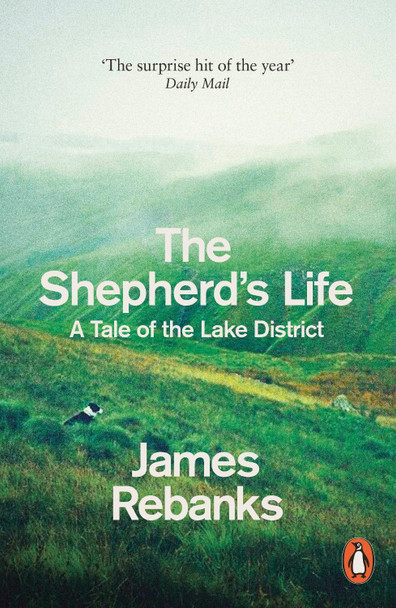 The Shepherd's Life: A Tale of the Lake District by James Rebanks