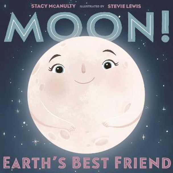 Moon! Earth's Best Friend by Stacy McAnulty Moon! Earth's Best Friend by Stacy McAnulty