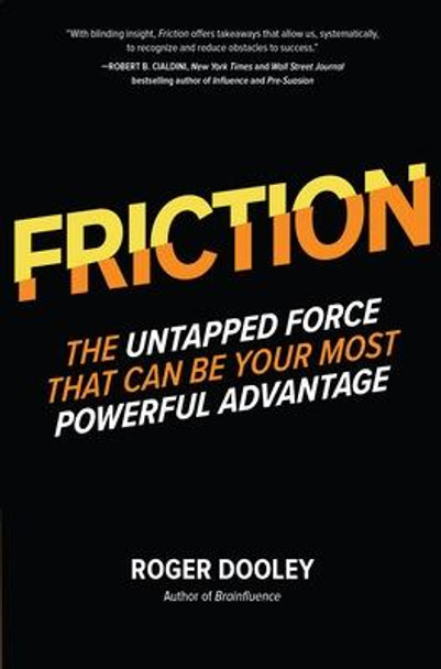 FRICTION-The Untapped Force That Can Be Your Most Powerful Advantage by Roger Dooley
