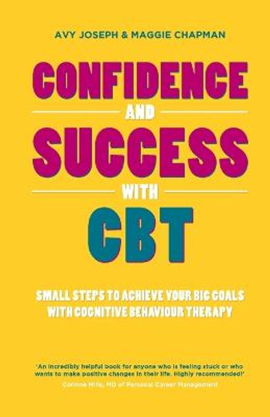 Confidence and Success with CBT: Small Steps to Achieve Your Big Goals with Cognitive Behaviour Therapy by Avy Joseph