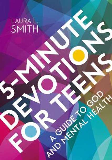5-Minute Devotions for Teens: A Guide to God and Mental Health by Laura L. Smith