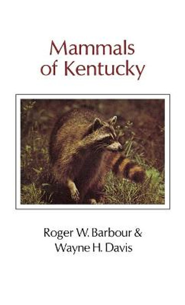 Mammals Of Kentucky by Roger W. Barbour