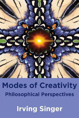 Modes of Creativity: Philosophical Perspectives by Irving Singer