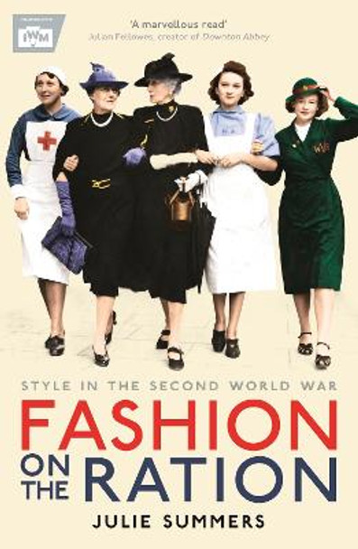 Fashion on the Ration: Style in the Second World War by Julie Summers