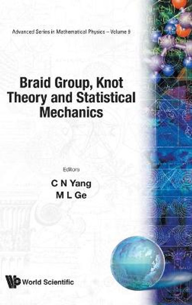 Braid Group, Knot Theory And Statistical Mechanics by Mo-Lin Ge