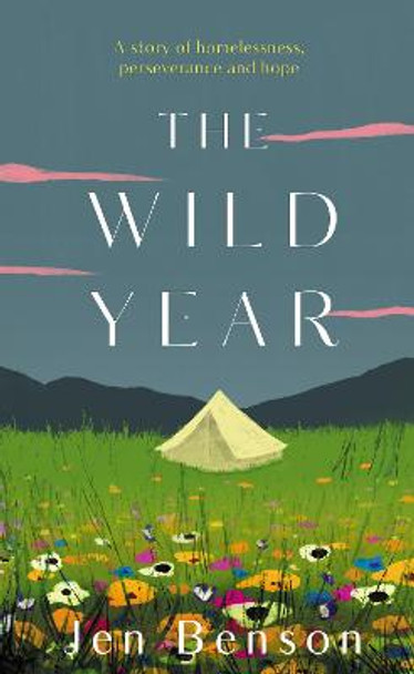 The Wild Year: a story of homelessness, perseverance and hope by Jen Benson