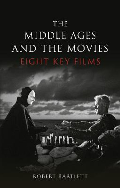 The Middle Ages and the Movies: Eight Key Films by Robert Bartlett