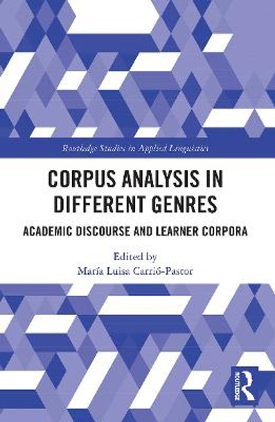 Corpus Analysis in Different Genres: Academic Discourse and Learner Corpora by Maria Luisa Carrio-Pastor