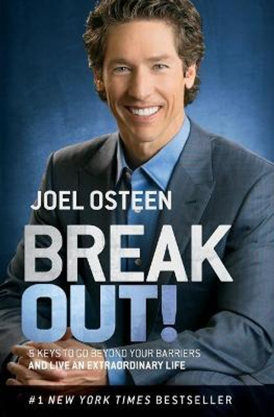 Break Out!: 5 Keys to Go Beyond Your Barriers and Live an Extraordinary Life by Joel Osteen