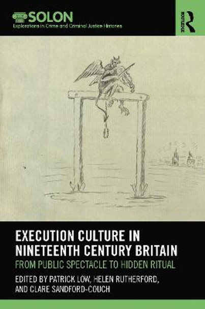 Execution Culture in Nineteenth Century Britain: From Public Spectacle to Hidden Ritual by Patrick Low