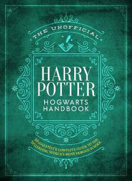 The Unofficial Harry Potter Hogwarts Handbook: Mugglenet's Complete Guide to the Wizarding World's Most Famous School by The Editors of Mugglenet