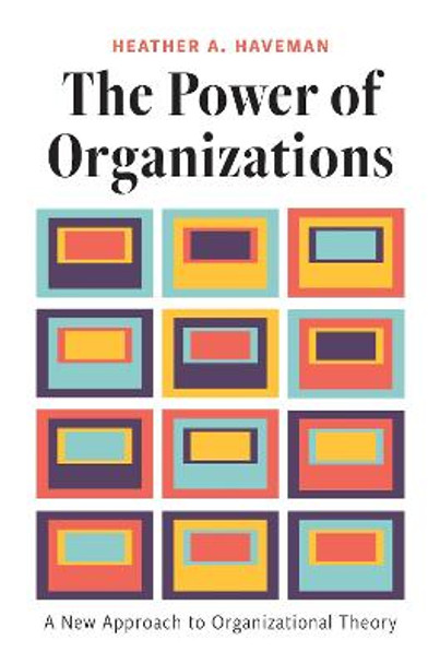 The Power of Organizations: A New Approach to Organizational Theory by Heather Haveman