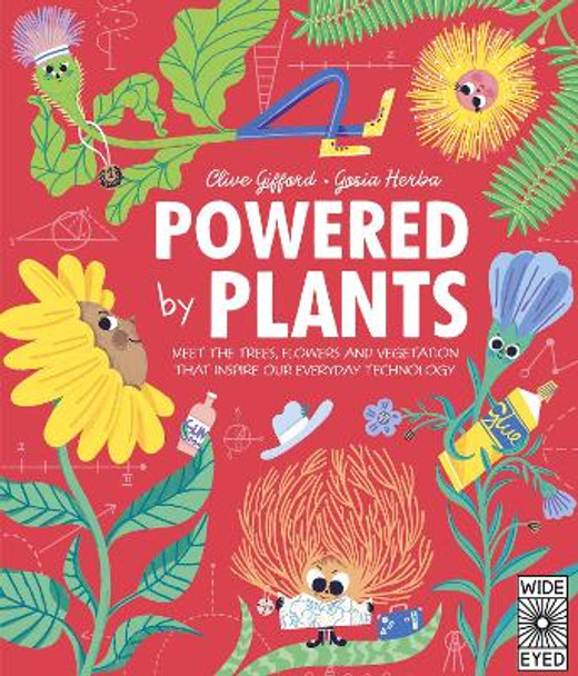 Powered by Plants: Meet the trees, flowers and vegetation that inspire our everyday technology Clive Gifford 9780711270060