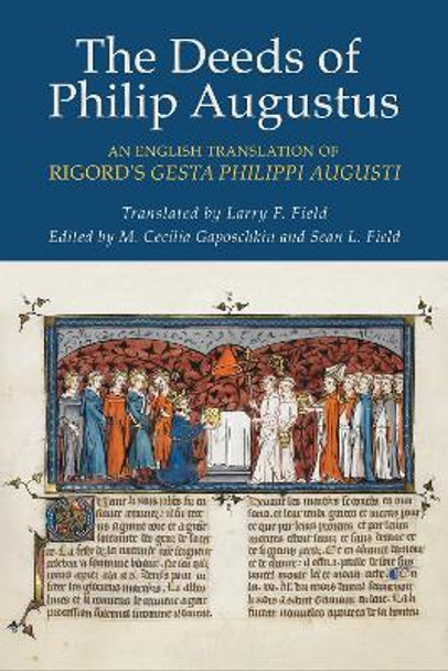 The Deeds of Philip Augustus: An English Translation of Rigord's &quot;Gesta Philippi Augusti&quot; by Rigord