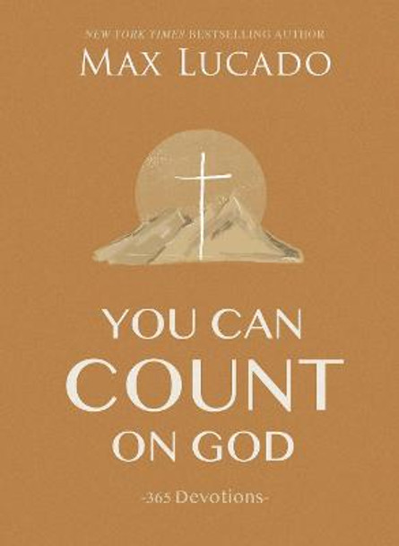 You Can Count on God: 365 Devotions by Max Lucado