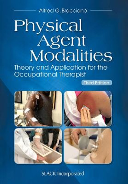 Physical Agent Modalities: Theory and Application for the Occupational Therapist by Alfred Bracciano