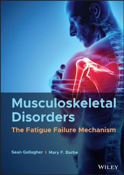 Musculoskeletal Disorders: The Fatigue Failure Mechanism by Sean Gallagher