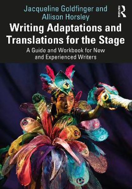 Writing Adaptations and Translations for the Stage: A Guide and Workbook for New and Experienced Writers by Jacqueline Goldfinger