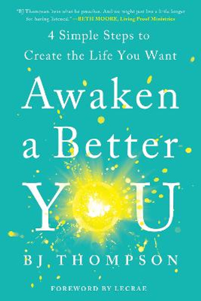 Awaken a Better You: 4 Simple Steps to Create the Life You Want by BJ Thompson