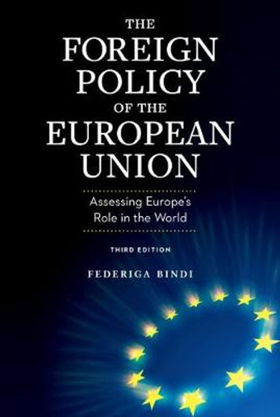 The Foreign Policy of the European Union: Assessing Europe's Role in the World by Federiga Bindi