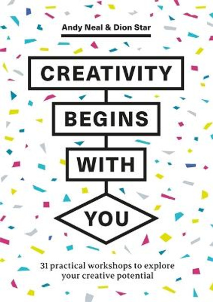 Creativity Begins With You: 31 Practical Workshops to Explore Your Creative Potential by Andy Neal