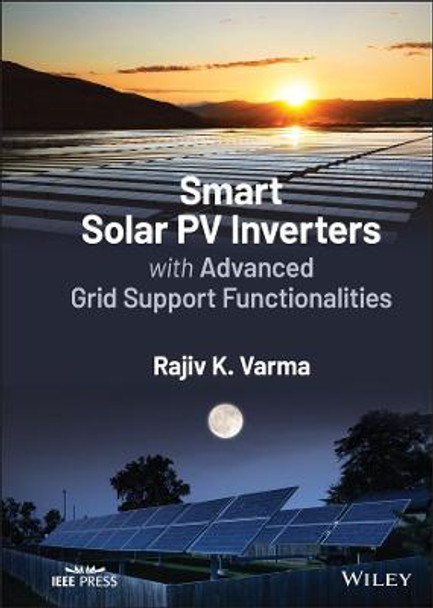 Smart Solar PV Inverters with Advanced Grid Support Functionalities by Rajiv K. Varma