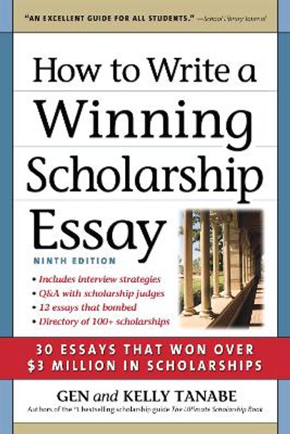 How to Write a Winning Scholarship Essay: 30 Essays That Won Over $3 Million in Scholarships by Gen Tanabe