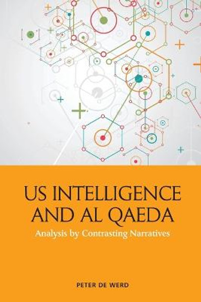 Us Intelligence and Al Qaeda: Analysis by Contrasting Narratives by Peter de Werd