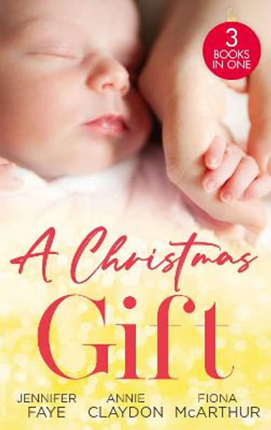 A Christmas Gift: Her Festive Baby Bombshell / Firefighter's Christmas Baby / Midwife's Mistletoe Baby by Jennifer Faye