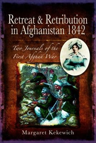 Retreat and Retribution in Afghanistan, 1842: Two Journals of the First Afghan War by Margaret Kekewich