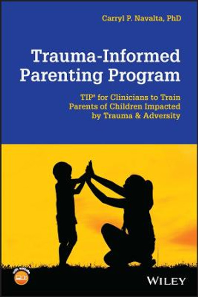 Trauma-Informed Parenting Program (TIPs for Parent s): A Guide for Clinicians to Teach Parents How to  Foster their Children's Emotion Regulation by Navalta