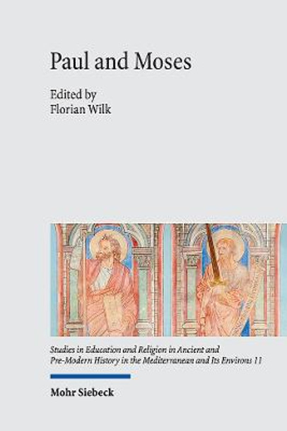 Paul and Moses: The Exodus and Sinai Traditions in the Letters of Paul by Florian Wilk