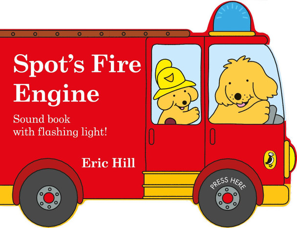 Spot's Fire Engine: shaped book with siren and flashing light! by Eric Hill