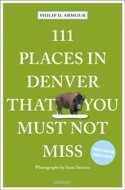 111 Places in Denver That You Must Not Miss Philip D. Armour 9783740812201