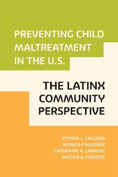 Preventing Child Maltreatment in the US: The Latinx Community Perspective by Esther J. Calzada