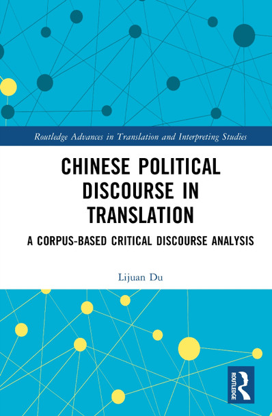 Chinese Political Discourse in Translation: A Corpus-based Critical Discourse Analysis Lijuan Du 9781032897608