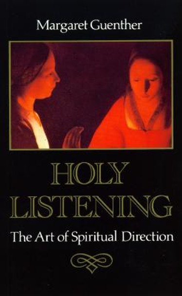 Holy Listening: The Art of Spiritual Direction by Margaret Guenther