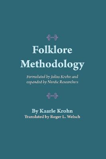 Folklore Methodology: Formulated by Julius Krohn and Expanded by Nordic Researchers by Kaarle Krohn