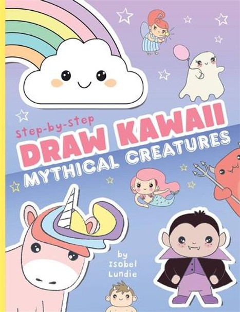 Draw Kawaii: Cute Mythical Creatures Isobel Lundie 9781835872710