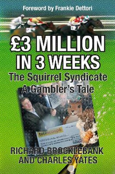 GBP3 Million In 3 Weeks - The Squirrel Syndicate - A Gambler's Tale by Richard Brocklebank