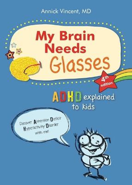 My Brain Needs Glasses - 4e Edition: ADHD Explained to Kids by Annick Vincent