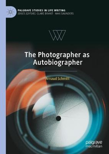 The Photographer as Autobiographer by Arnaud Schmitt