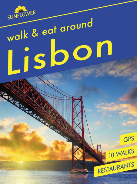 Around Lisbon Sunflower Walk and Eat Guide: Walks, Restaurants and Recipes Paul Burton 9781856915663