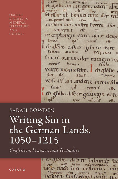 Writing Sin in the German Lands, 1050–1215: Confession, Penance, and Textuality Sarah Bowden 9780198948308