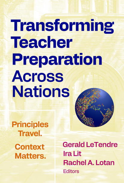 Transforming Teacher Preparation Across Nations: Principles Travel. Context Matters. Rachel A. Lotan 9780807786826