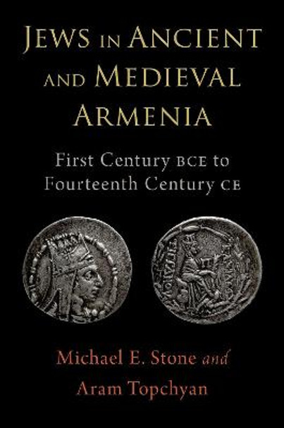 Jews in Ancient and Medieval Armenia: First Century Bce - Fourteenth Century Ce by Michael E Stone