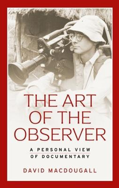 The Art of the Observer: A Personal View of Documentary by David MacDougall