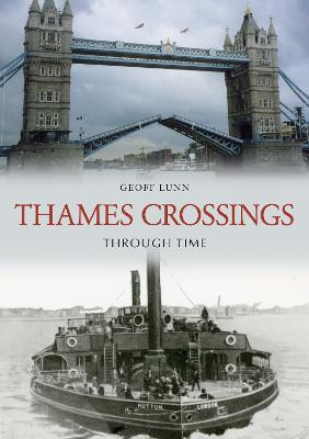 Thames Crossings Through Time by Geoff Lunn