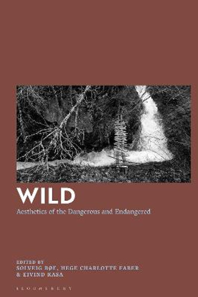 Wild: Aesthetics of the Dangerous and Endangered by Solveig Boe