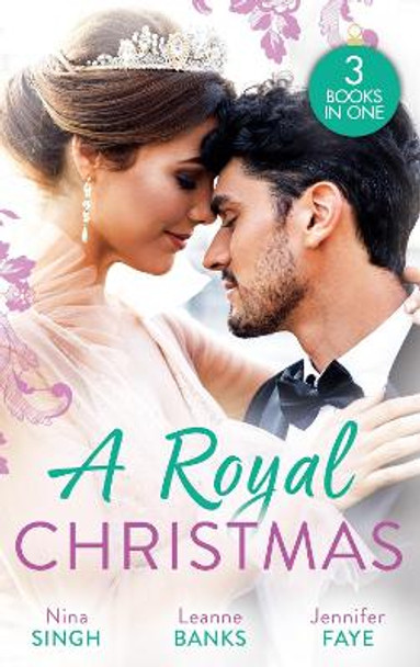 A Royal Christmas: Christmas with Her Secret Prince / A Royal Christmas Proposal / A Princess by Christmas by Nina Singh